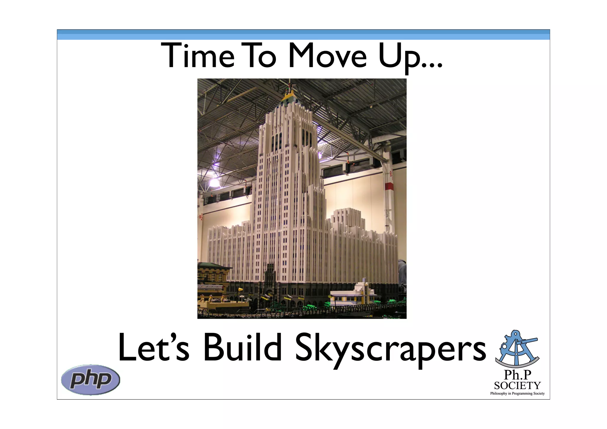 Ph.P
SOCIETY
Philosophy in Programming Society
Time To Move Up...
Ph.P
SOCIETY
Philosophy in Programming Society
Let’s Build Skyscrapers
 