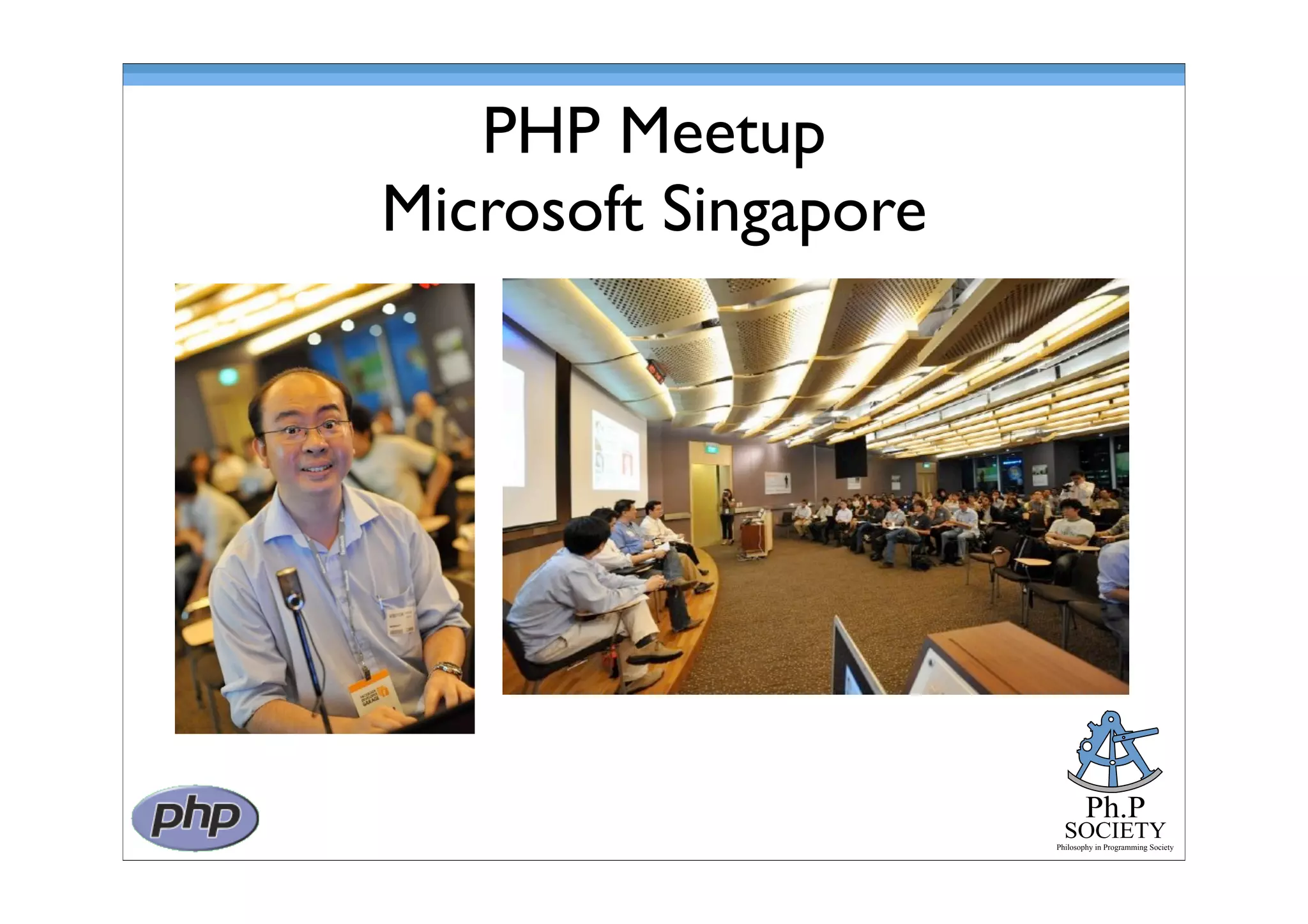 Ph.P
SOCIETY
Philosophy in Programming Society
PHP Meetup
Microsoft Singapore
 