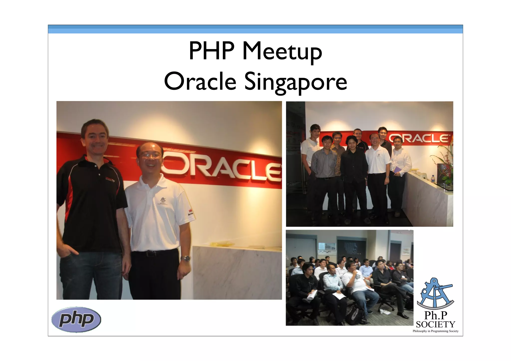 Ph.P
SOCIETY
Philosophy in Programming Society
PHP Meetup
Oracle Singapore
 