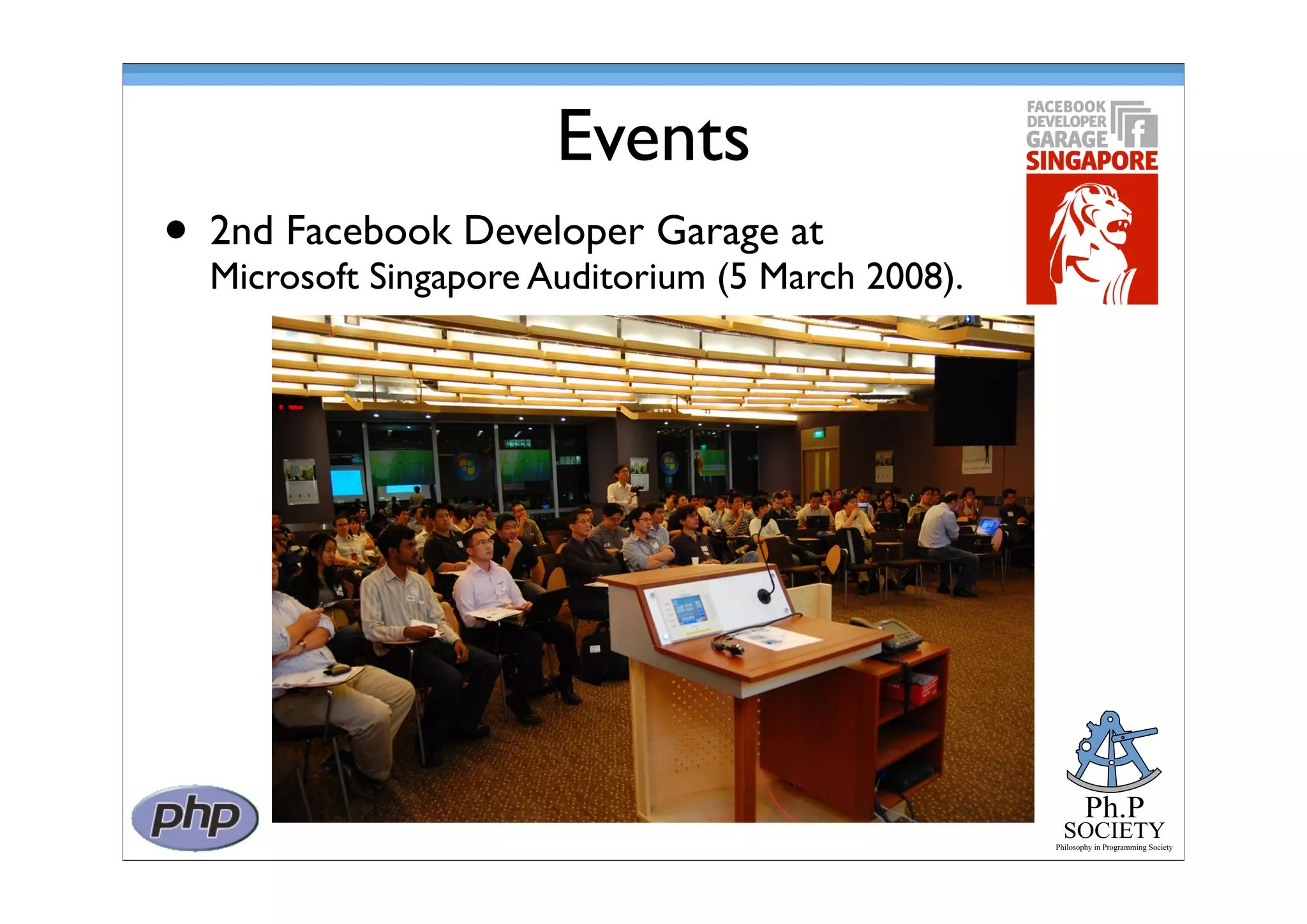 Ph.P
SOCIETY
Philosophy in Programming Society
Events
• 2nd Facebook Developer Garage at
Microsoft Singapore Auditorium (5 March 2008).
 