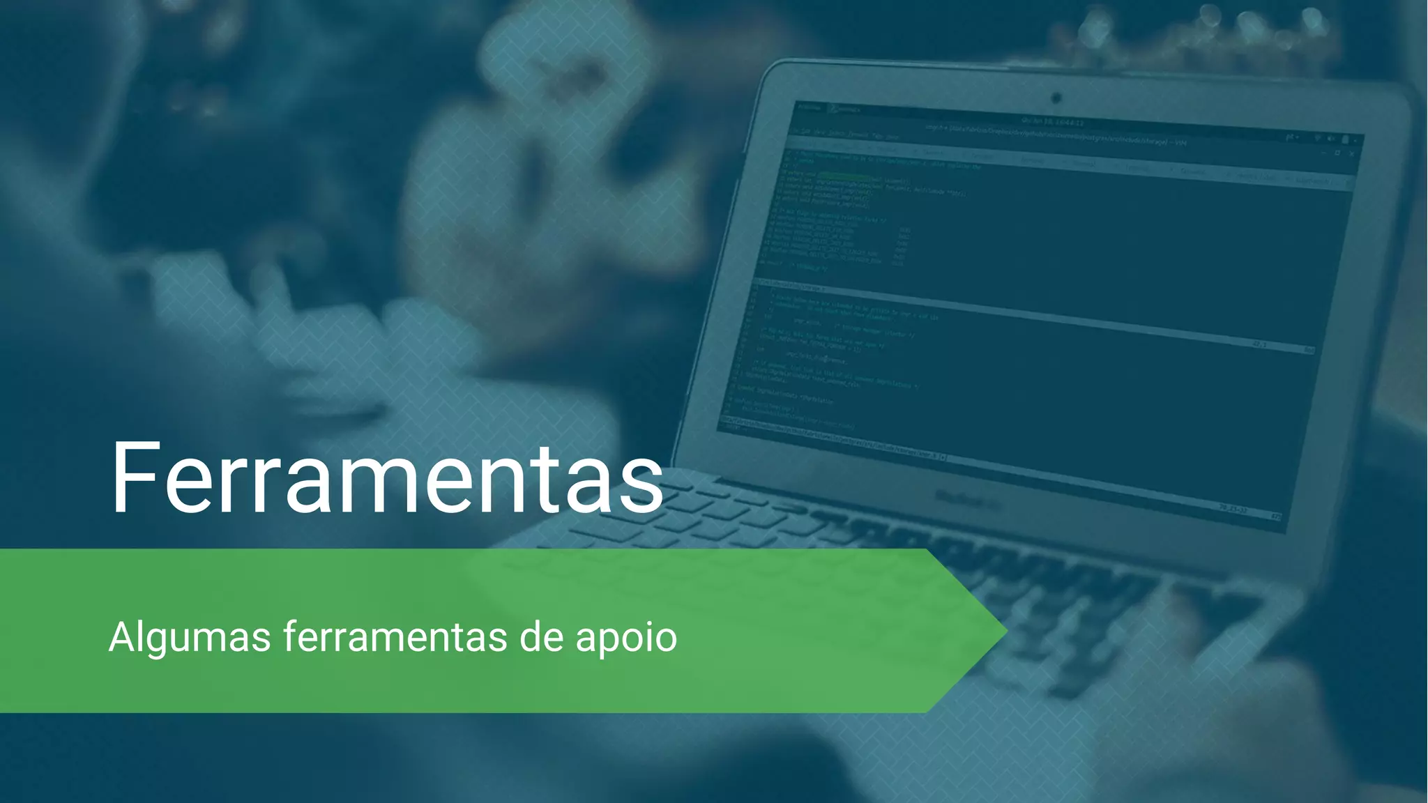 Ferramentas Algumas ferramentas de apoio 