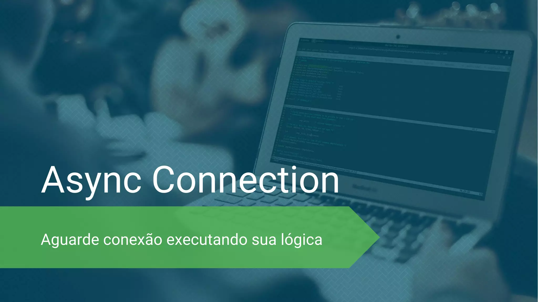 Async Connection Aguarde conexão executando sua lógica 