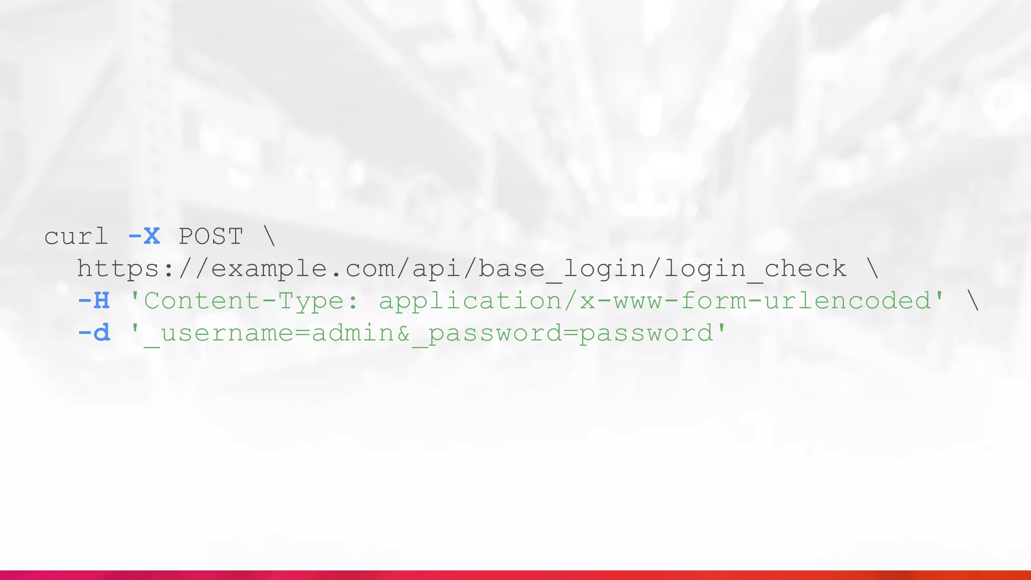 curl -X POST 
https://example.com/api/base_login/login_check 
-H 'Content-Type: application/x-www-form-urlencoded' 
-d '_username=admin&_password=password'
 