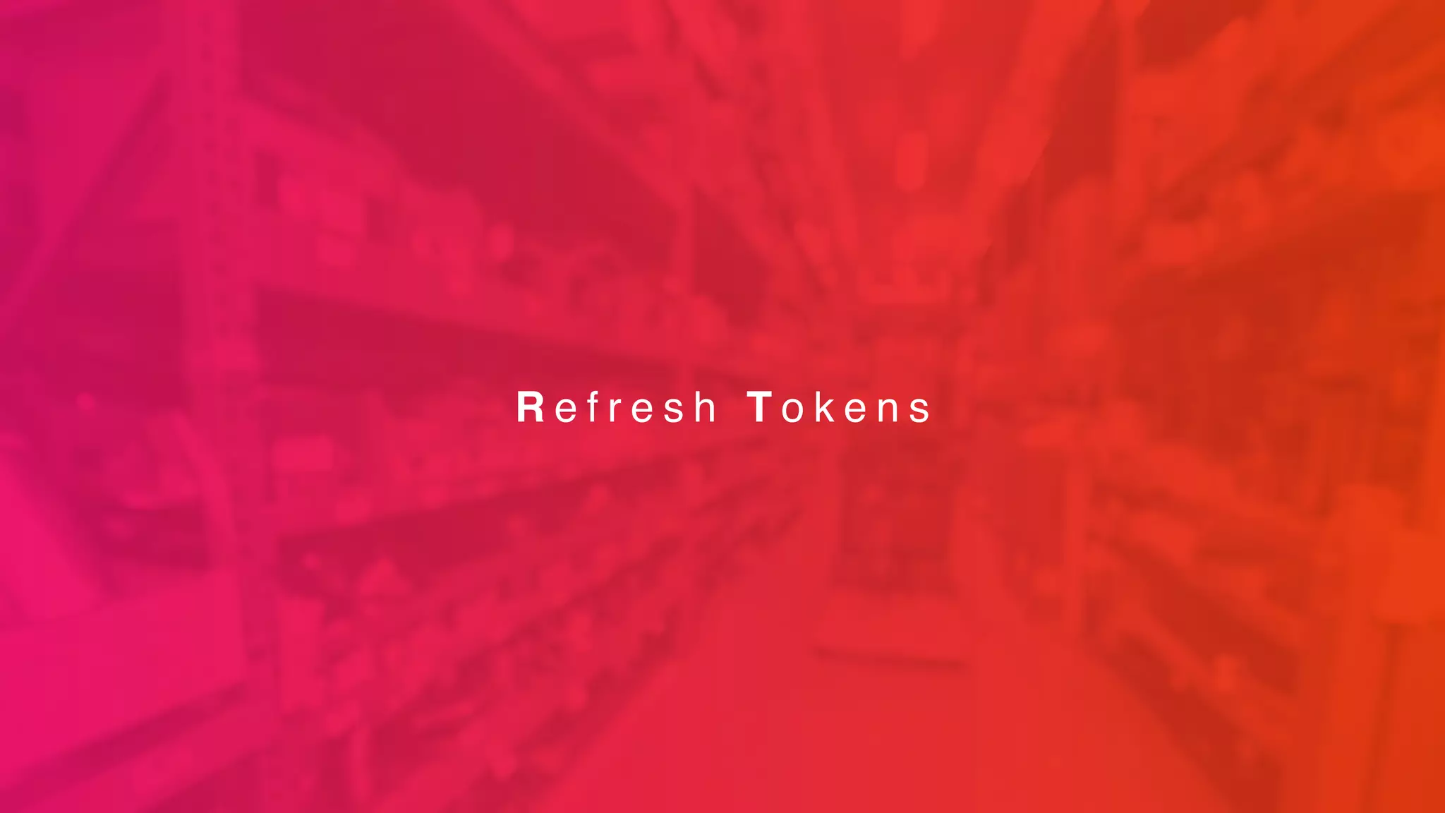 R e f r e s h T o k e n s
 