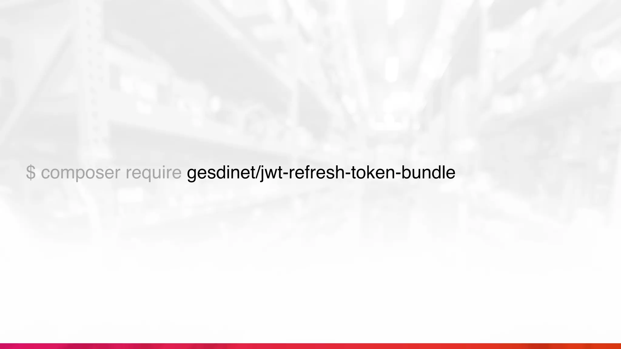 $ composer require gesdinet/jwt-refresh-token-bundle
 