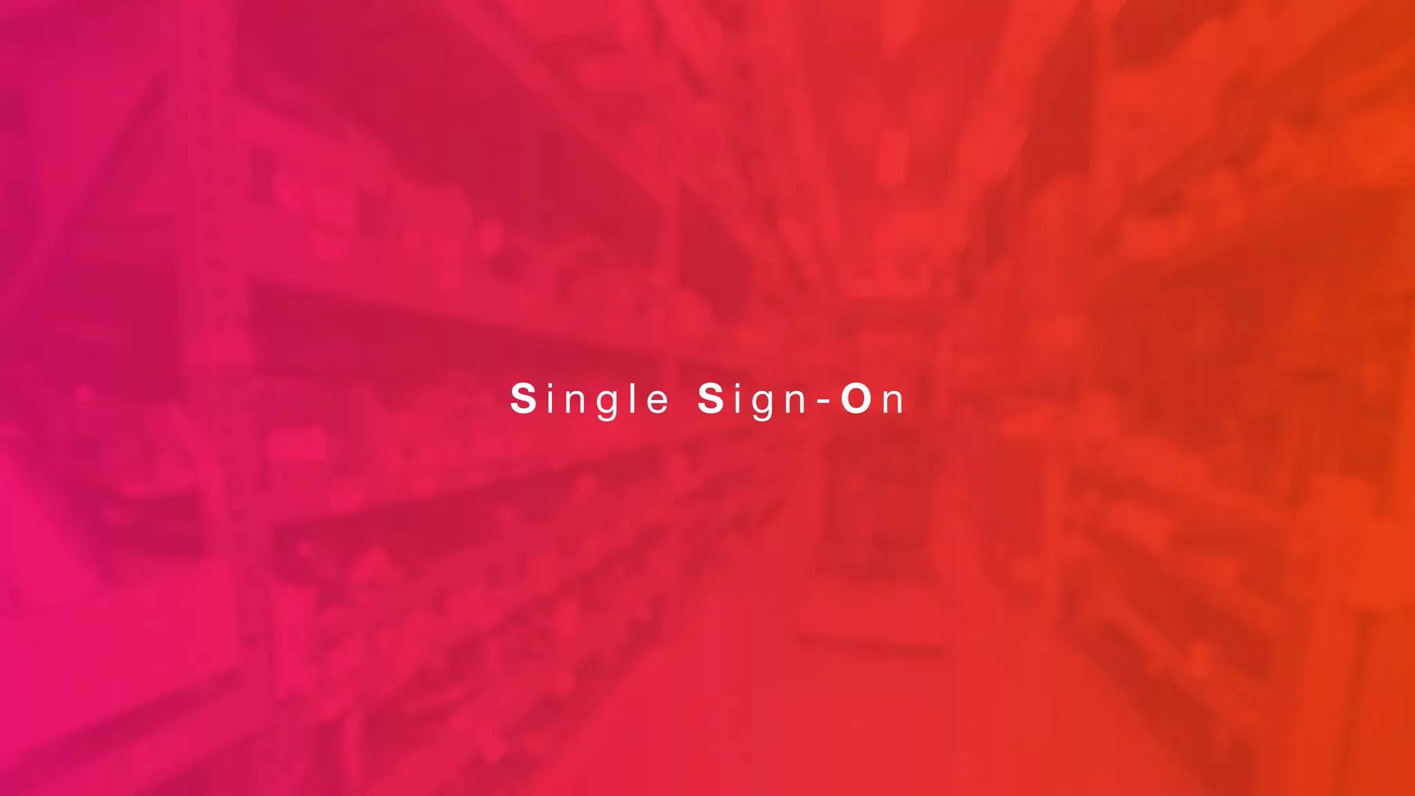 S i n g l e S i g n - O n
 