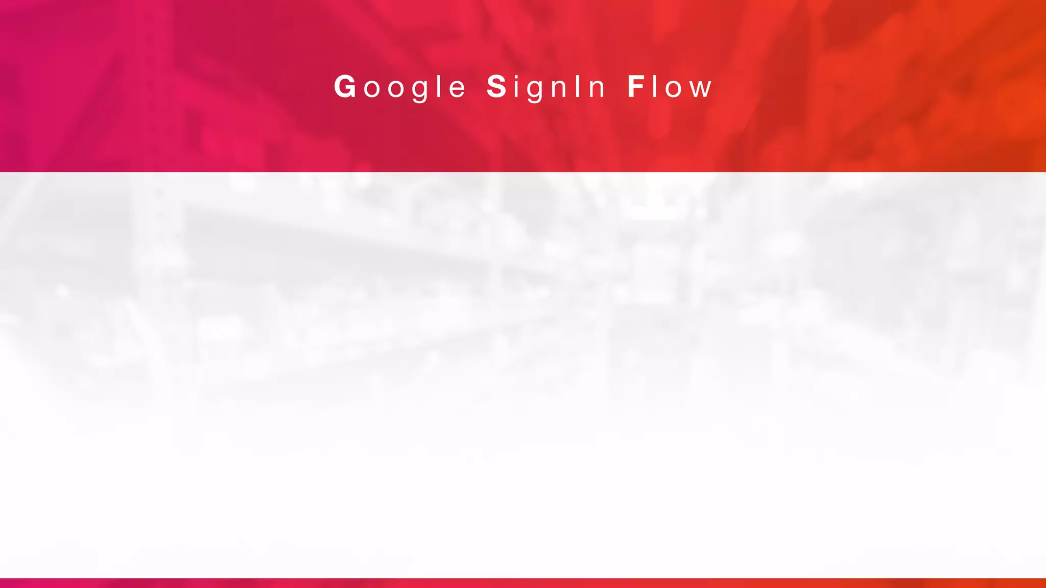 G o o g l e S i g n I n F l o w
 