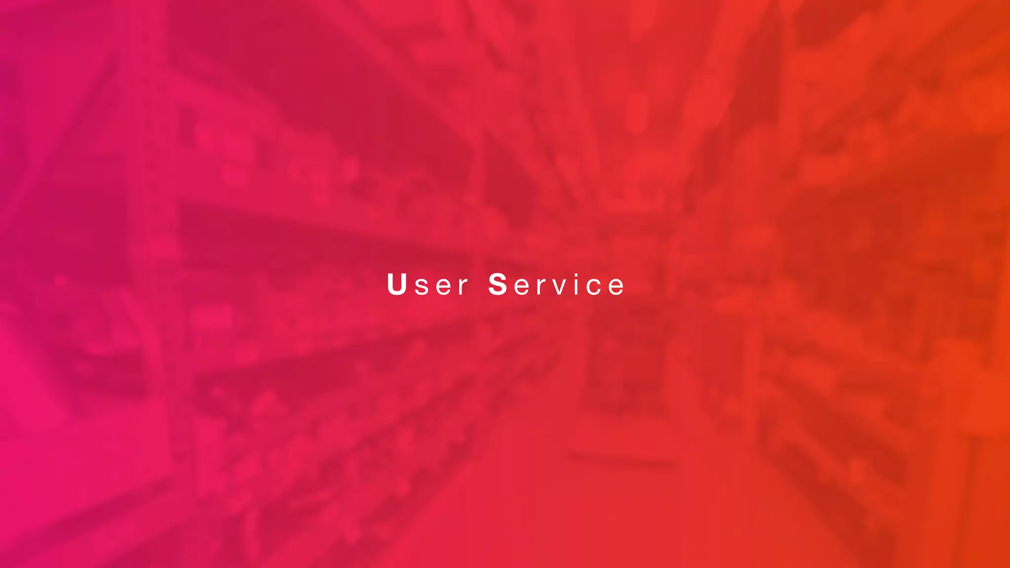 U s e r S e r v i c e
 