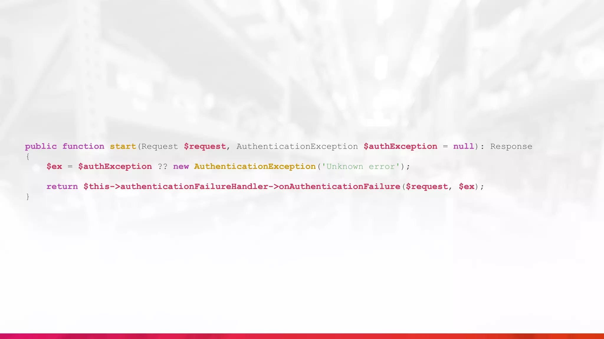 public function start(Request $request, AuthenticationException $authException = null): Response
{
$ex = $authException ?? new AuthenticationException('Unknown error');
return $this->authenticationFailureHandler->onAuthenticationFailure($request, $ex);
}
 