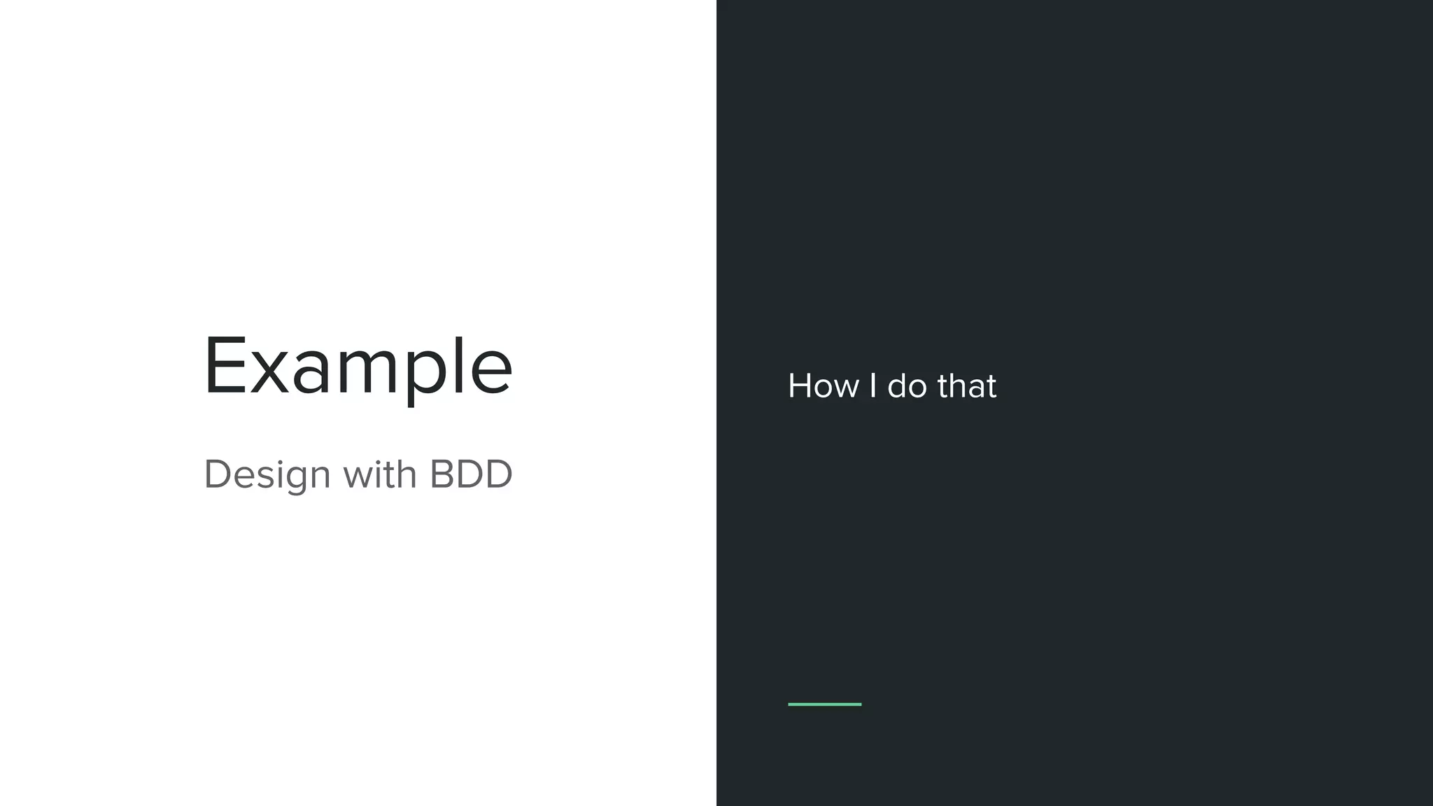 Example
Design with BDD
How I do that
 