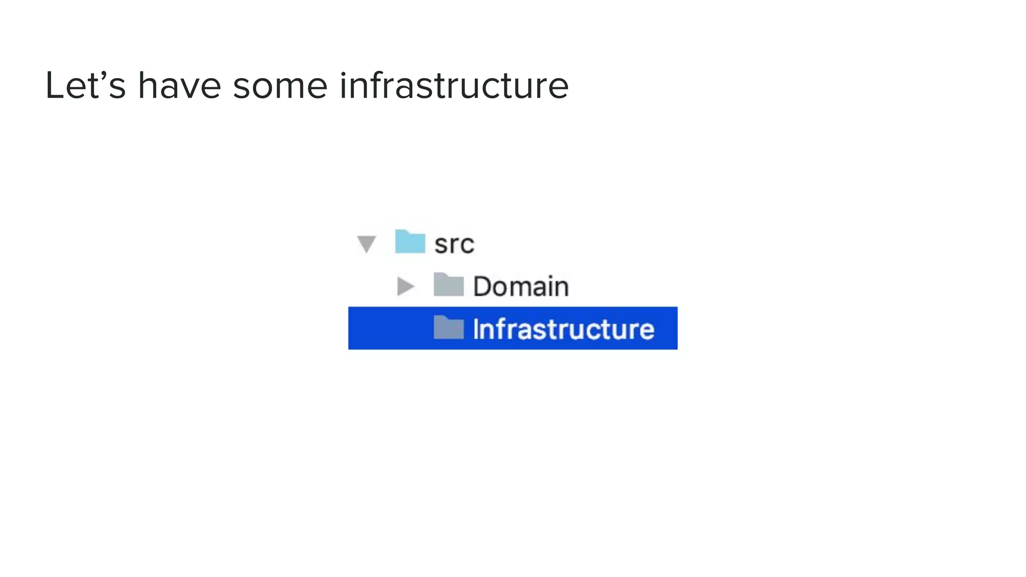 Let’s have some infrastructure
 