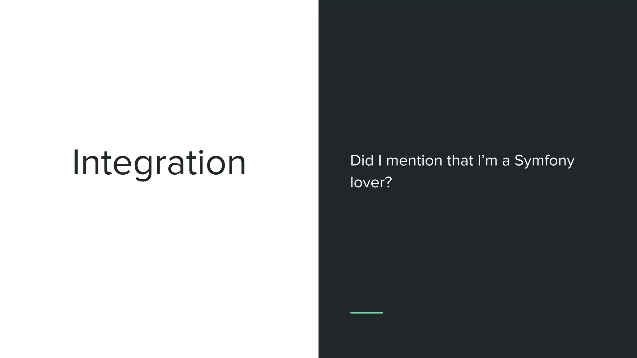 Integration Did I mention that I’m a Symfony
lover?
 
