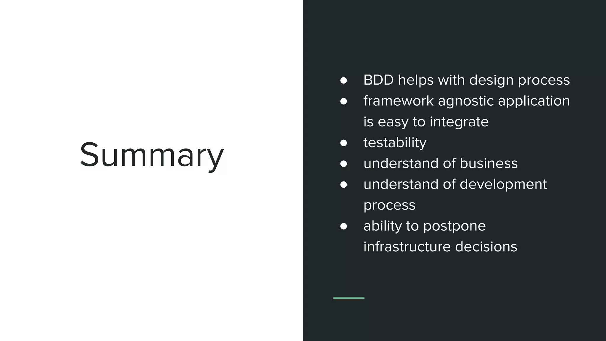 Summary
● BDD helps with design process
● framework agnostic application
is easy to integrate
● testability
● understand of business
● understand of development
process
● ability to postpone
infrastructure decisions
 
