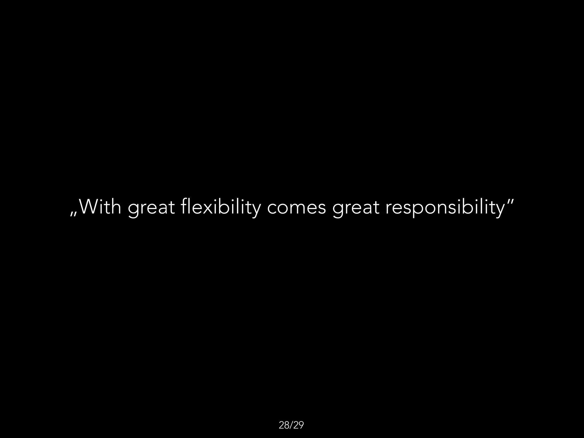 „With great flexibility comes great responsibility”
/2928
 