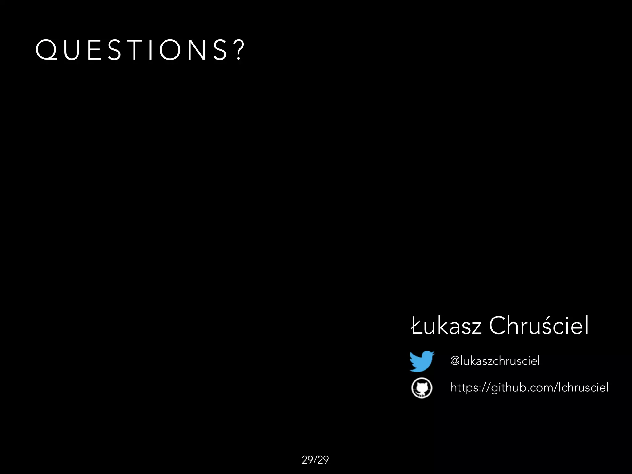 Q U E S T I O N S ?
/2929
Łukasz Chruściel
@lukaszchrusciel
https://github.com/lchrusciel
 