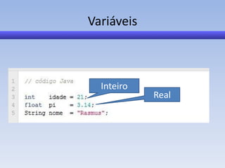 Variáveis



  Inteiro
            Real
 