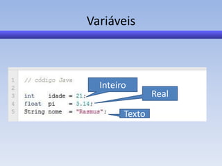 Variáveis



  Inteiro
                Real

        Texto
 