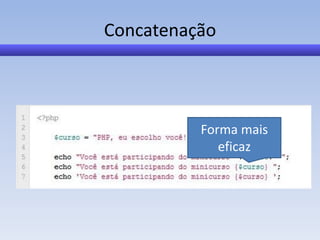 Concatenação



          Forma mais
             eficaz
 