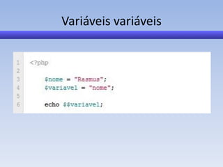 Variáveis variáveis
 