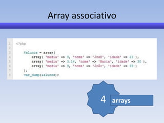 Array associativo




             4   arrays
 