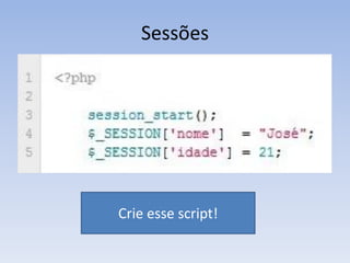 Sessões




Crie esse script!
 