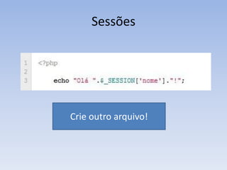 Sessões




Crie outro arquivo!
 
