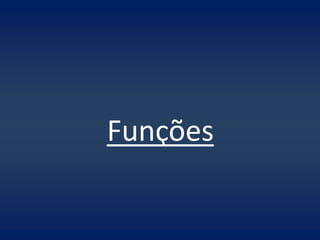 Funções
 