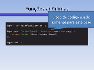 Funções anônimas
          Bloco de código usado
         somente para este caso
 