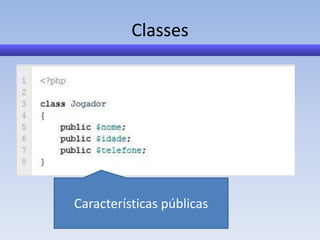Classes




Características públicas
 