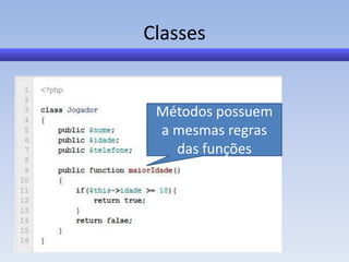 Classes


 Métodos possuem
 a mesmas regras
   das funções
 