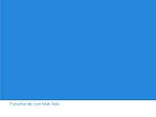 Trabalhando com Web Role

 