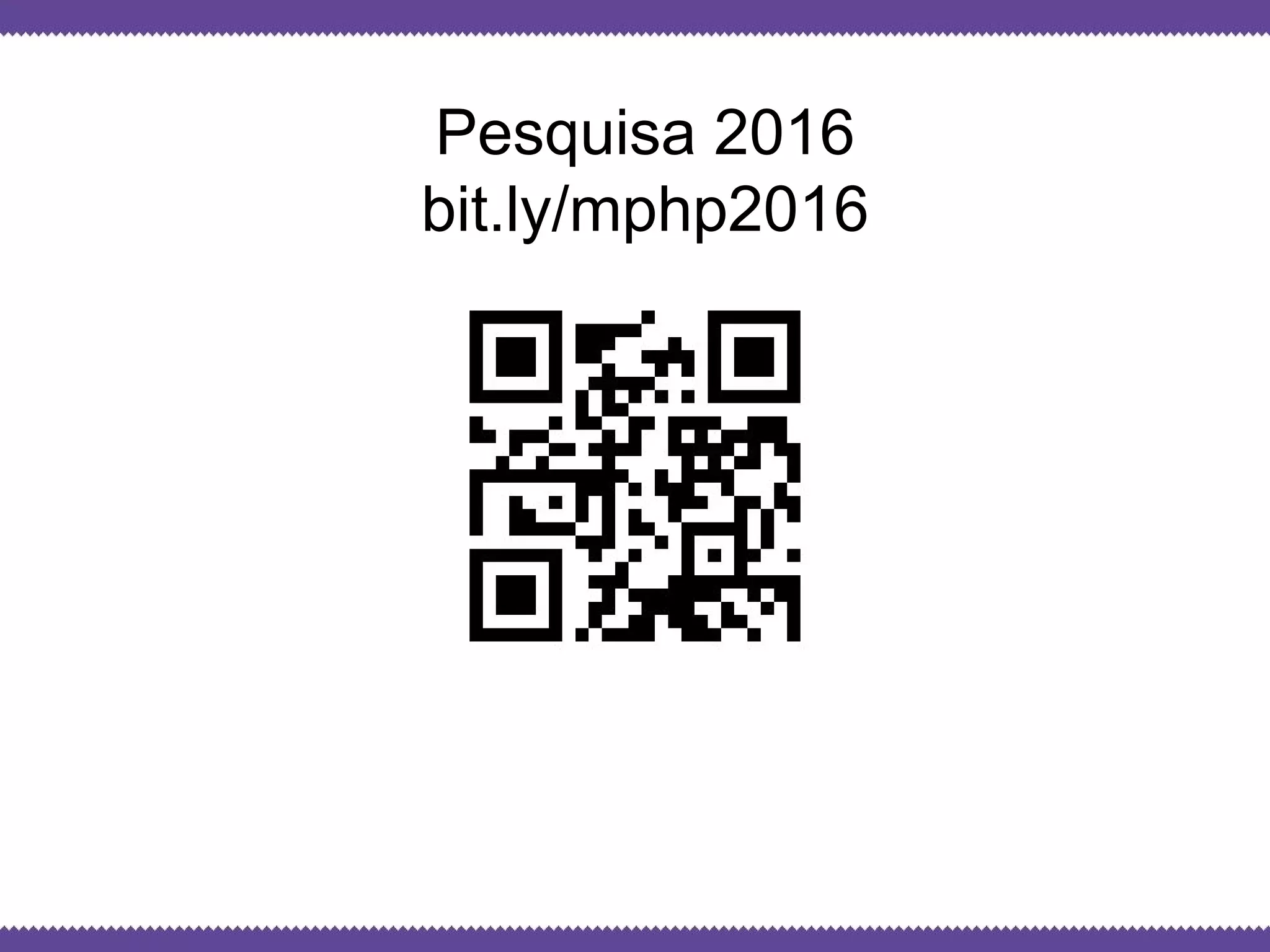 Globalcode – Open4education
Pesquisa 2016
bit.ly/mphp2016
 