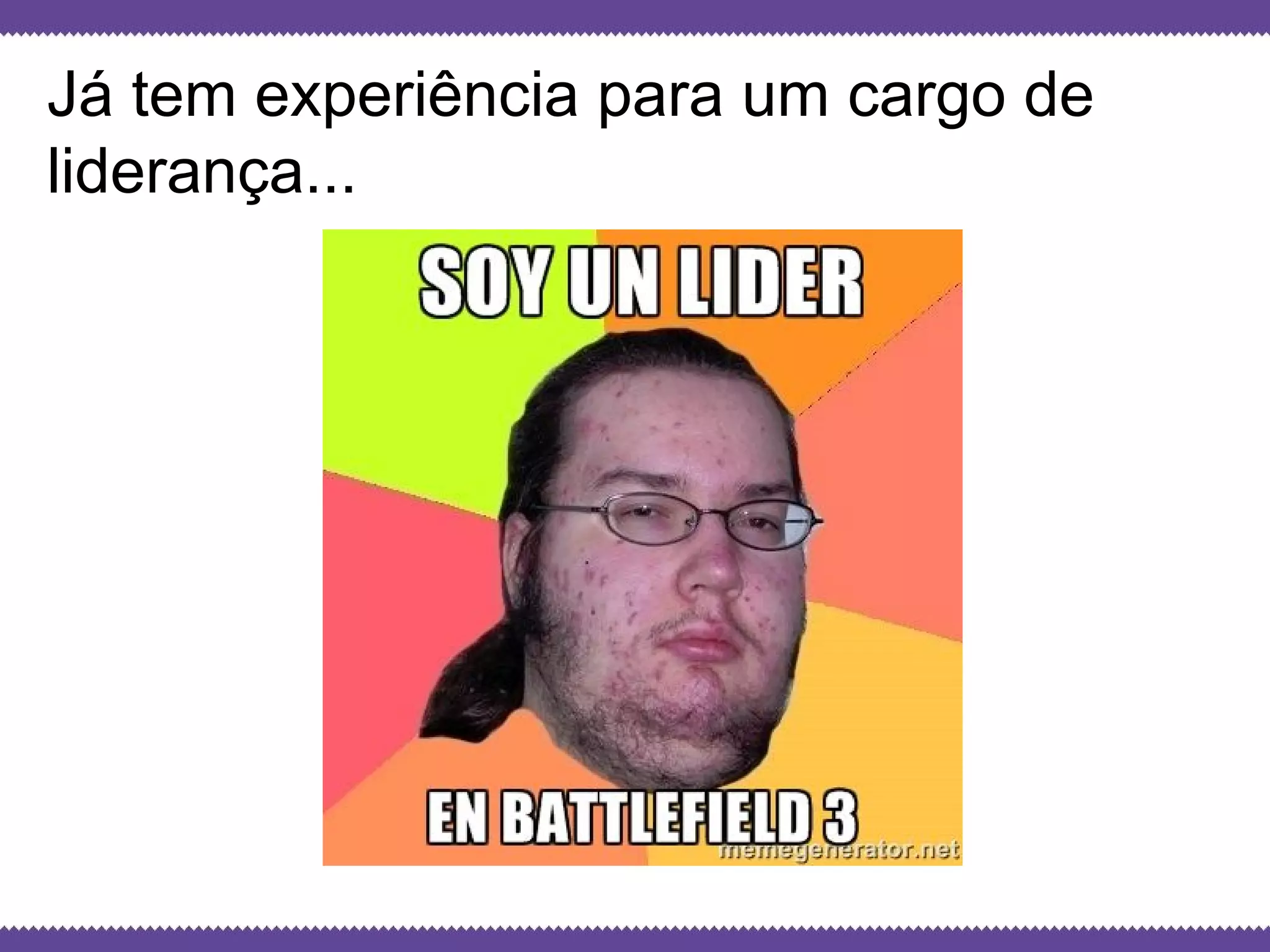 Globalcode – Open4education
Já tem experiência para um cargo de
liderança...
 