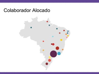 Globalcode – Open4education
Colaborador Alocado
 
