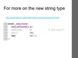 For more on the new string type
http://jpauli.github.io/2015/09/18/php-string-management.html
 