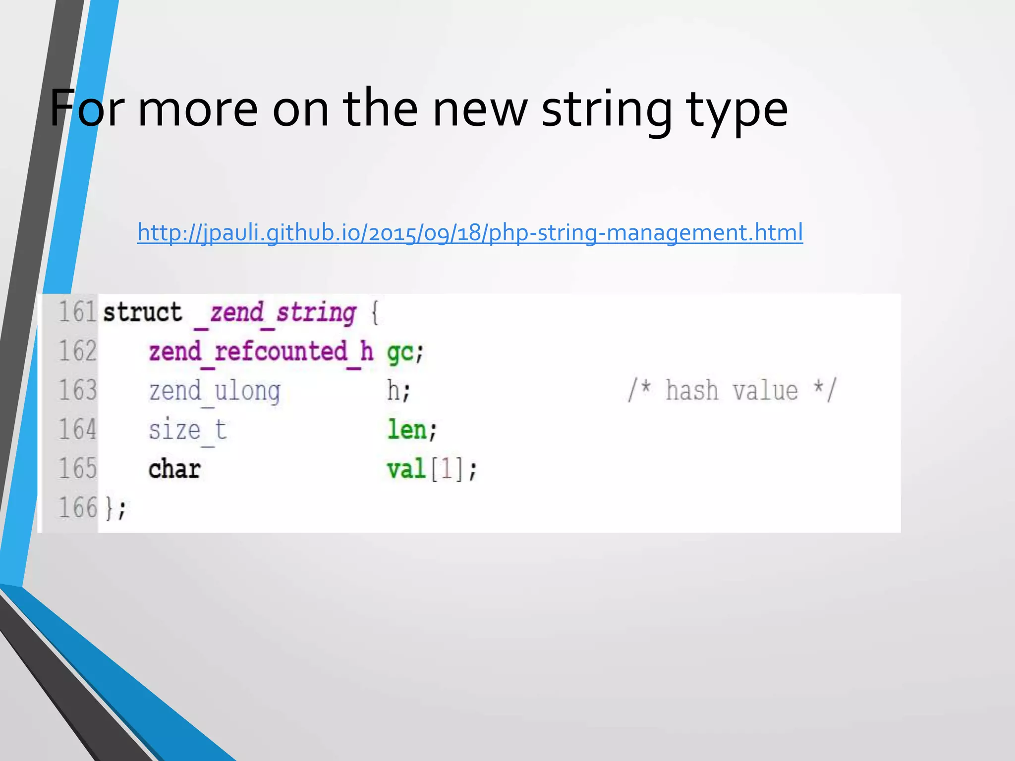 For more on the new string type
http://jpauli.github.io/2015/09/18/php-string-management.html
 