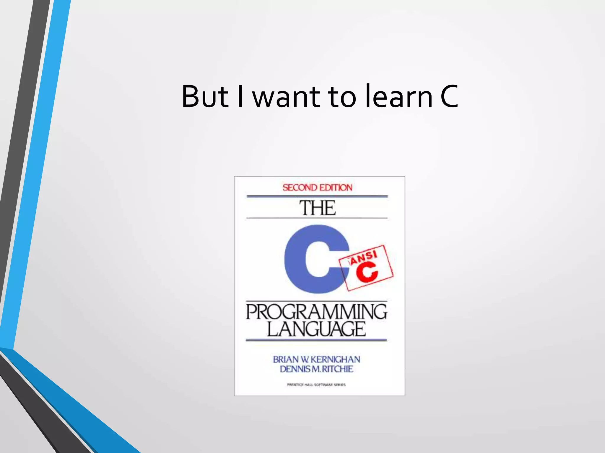 But I want to learn C
 