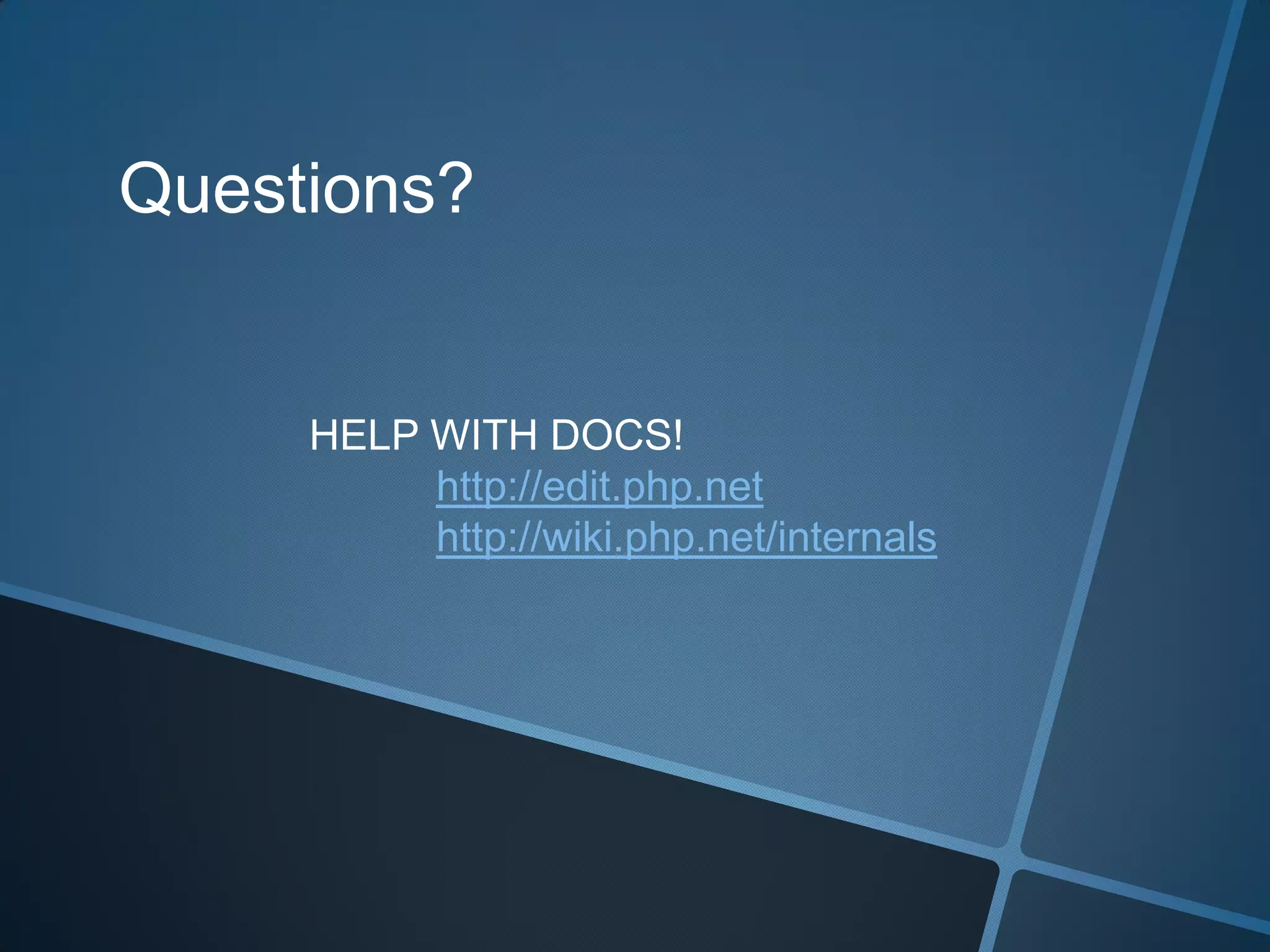 Questions?


     HELP WITH DOCS!
          http://edit.php.net
          http://wiki.php.net/internals
 