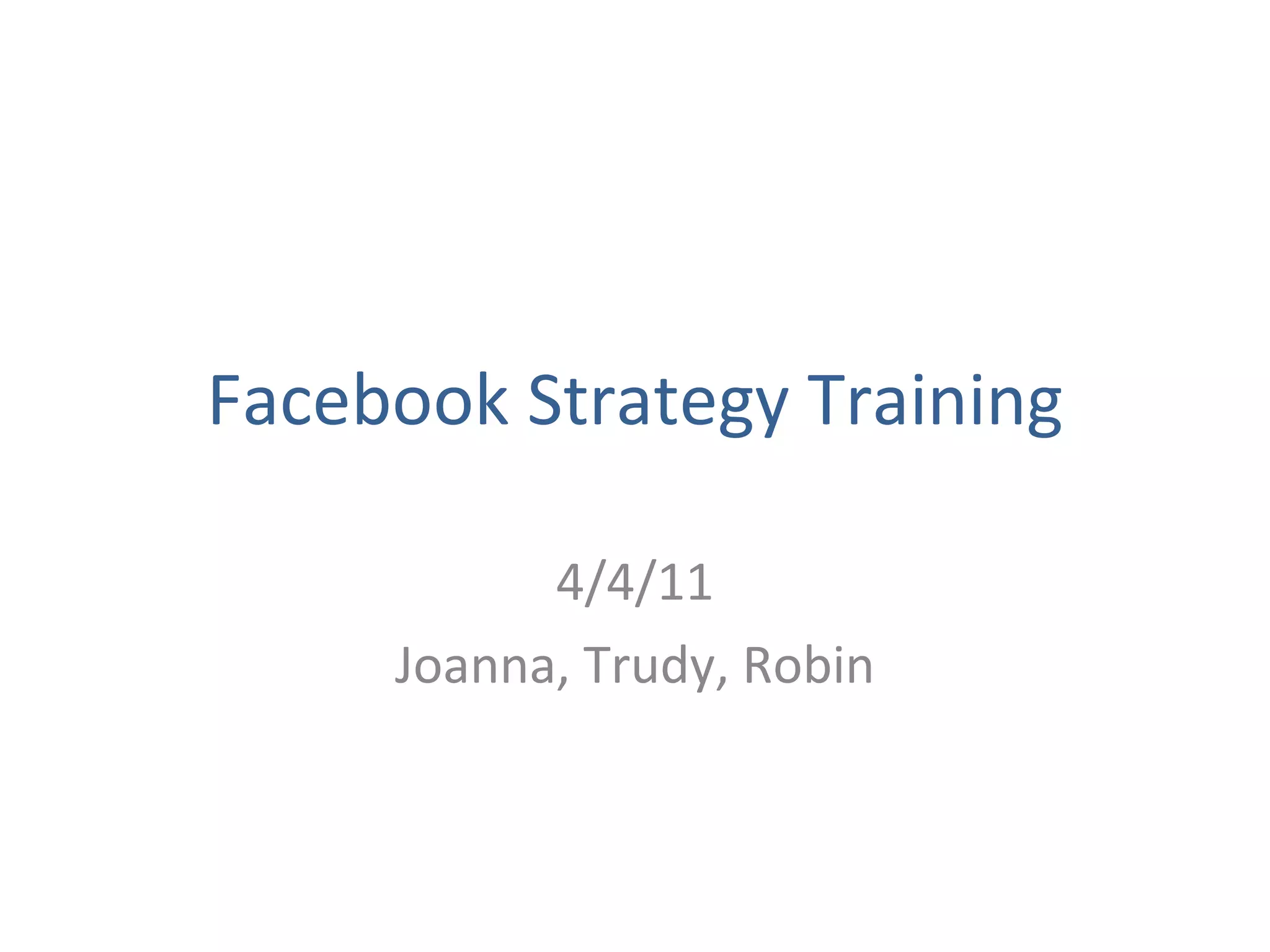 Facebook Strategy Training 4/4/11 Joanna, Trudy, Robin 