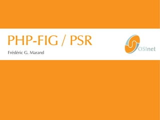 1/37 | PHP_FIG-14D02 | © 2014 OSInet
PHP-FIG / PSR
Frédéric G. Marand
 