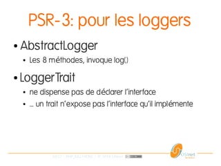 28/37 | PHP_FIG-14D02 | © 2014 OSInet
PSR-3: pour les loggers
● AbstractLogger
● Les 8 m thodes, invoque log()é
● LoggerTrait
● ne dispense pas de d clarer l'interfaceé
● … un trait n'expose pas l'interface qu'il impl menteé
 