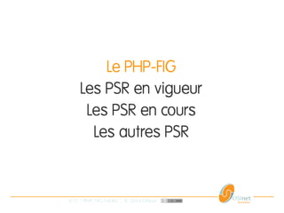 4/37 | PHP_FIG-14D02 | © 2014 OSInet
Le PHP-FIG
Les PSR en vigueur
Les PSR en cours
Les autres PSR
 