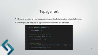 Typage fort
33
• On peut préciser le type des paramètres et/ou le type retourné par la fonction
• Provoque une erreur si le type fourni ou retourné est différent
 