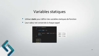 Variables statiques
40
• Utiliser static pour définir des variables statiques de fonction
• Leur valeur est conservée à chaque appel
 