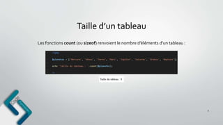 Taille d’un tableau
5
Les fonctions count (ou sizeof) renvoient le nombre d’éléments d’un tableau :
 