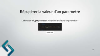 Récupérer la valeur d’un paramètre
La fonction ini_get permet de récupérer la valeur d’un paramètre :
59
 