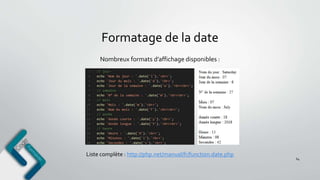 Formatage de la date
64
Nombreux formats d’affichage disponibles :
Liste complète : http://php.net/manual/fr/function.date.php
 