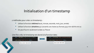 Initialisation d’un timestamp
66
2 méthodes pour créer un timestamp :
• Utiliser la fonction mktime(heure, minute, seconde, mois, jour, année)
• Utiliser la fonction strtotime qui convertit une chaine au format yyyy-mm-dd hh:mm:ss
• On peut fournir seulement la date ou l’heure
Une fois créé, le timestamp est donné à la fonction date :
 
