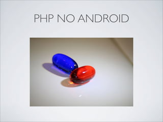 PHP NO ANDROID
 