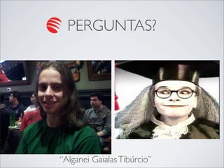 PERGUNTAS?




“Alganei Gaialas Tibúrcio”
 